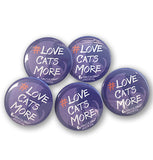 #LoveCatsMore Buttons (5 pack) - 2